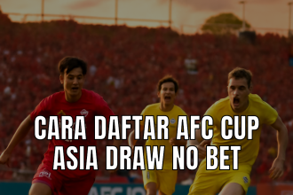 Cara Daftar AFC Cup Asia Draw No Bet
